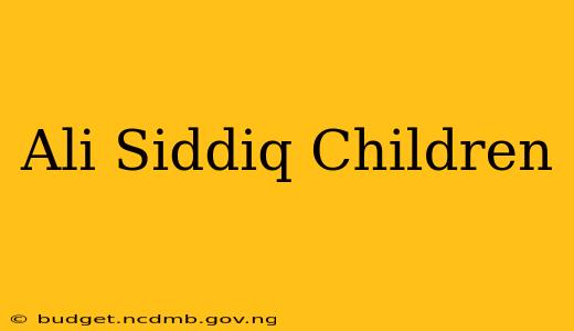 Ali Siddiq Children