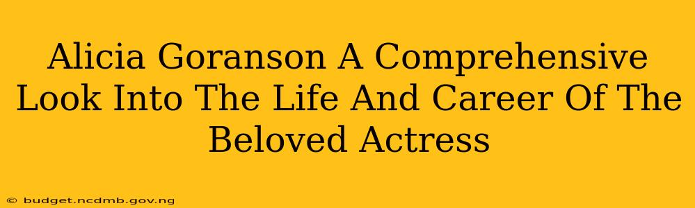 Alicia Goranson A Comprehensive Look Into The Life And Career Of The Beloved Actress