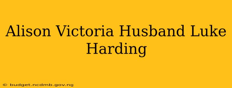 Alison Victoria Husband Luke Harding