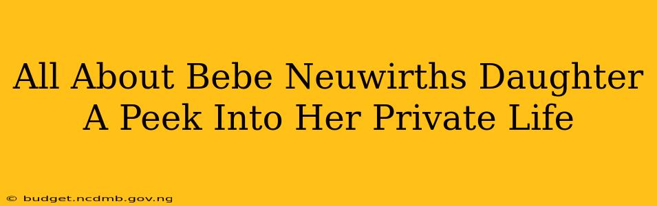 All About Bebe Neuwirths Daughter A Peek Into Her Private Life