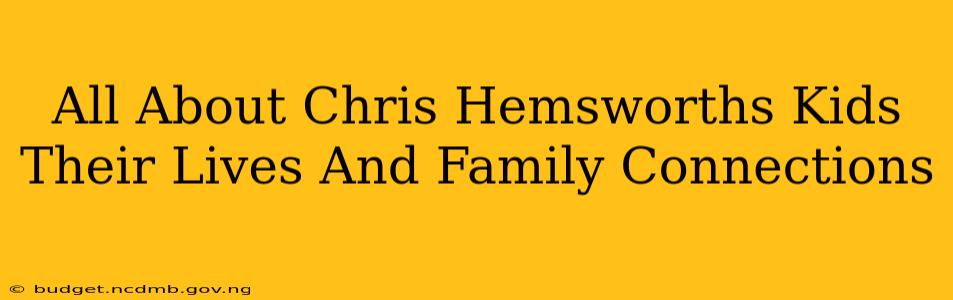 All About Chris Hemsworths Kids Their Lives And Family Connections