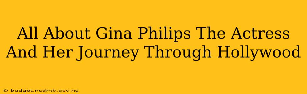 All About Gina Philips The Actress And Her Journey Through Hollywood