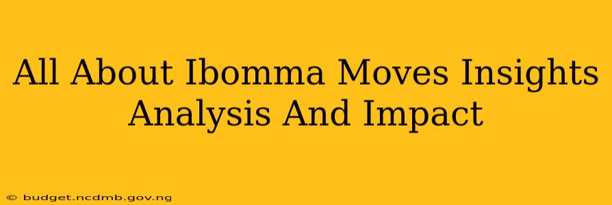All About Ibomma Moves Insights Analysis And Impact