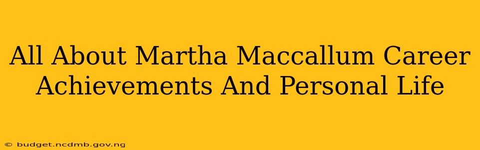 All About Martha Maccallum Career Achievements And Personal Life