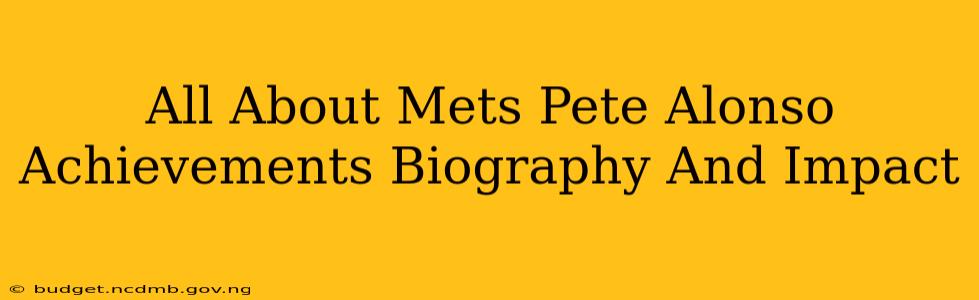 All About Mets Pete Alonso Achievements Biography And Impact