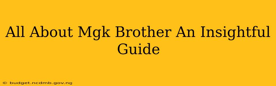 All About Mgk Brother An Insightful Guide