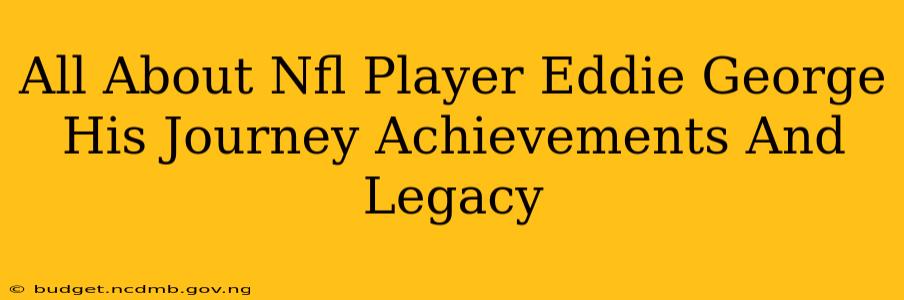 All About Nfl Player Eddie George His Journey Achievements And Legacy