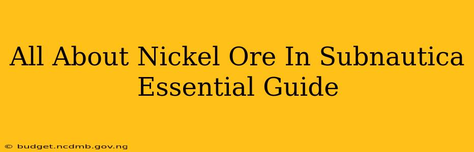 All About Nickel Ore In Subnautica Essential Guide