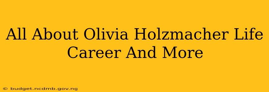 All About Olivia Holzmacher Life Career And More