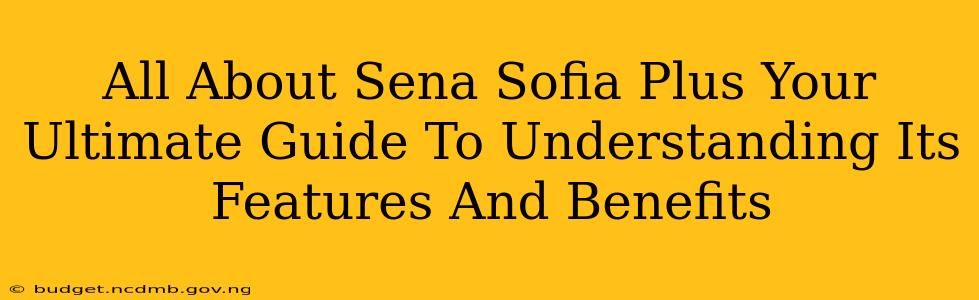 All About Sena Sofia Plus Your Ultimate Guide To Understanding Its Features And Benefits