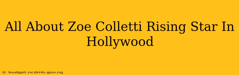 All About Zoe Colletti Rising Star In Hollywood