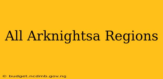 All Arknightsa Regions