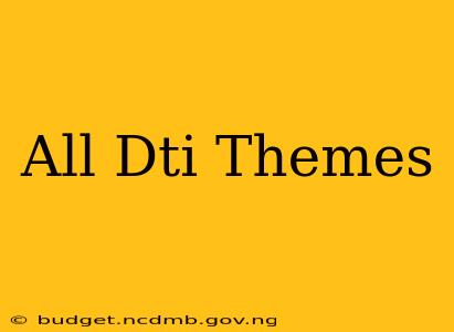 All Dti Themes