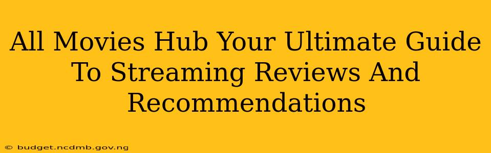 All Movies Hub Your Ultimate Guide To Streaming Reviews And Recommendations