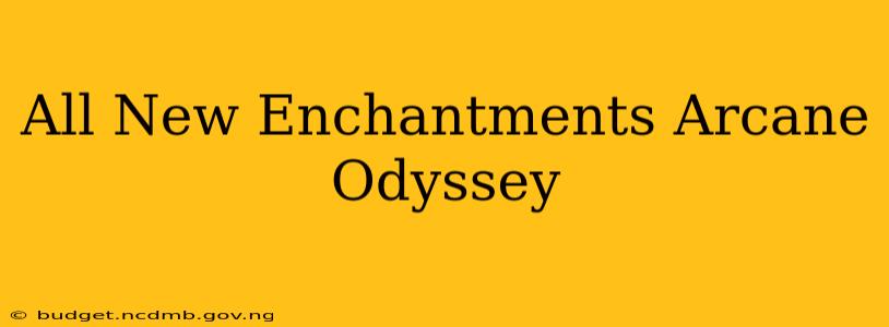 All New Enchantments Arcane Odyssey