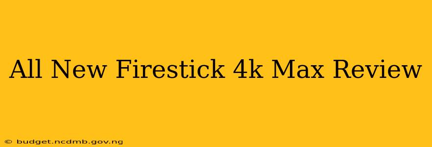 All New Firestick 4k Max Review