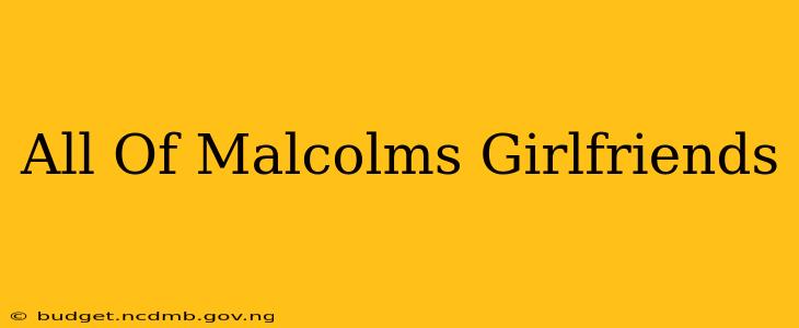 All Of Malcolms Girlfriends