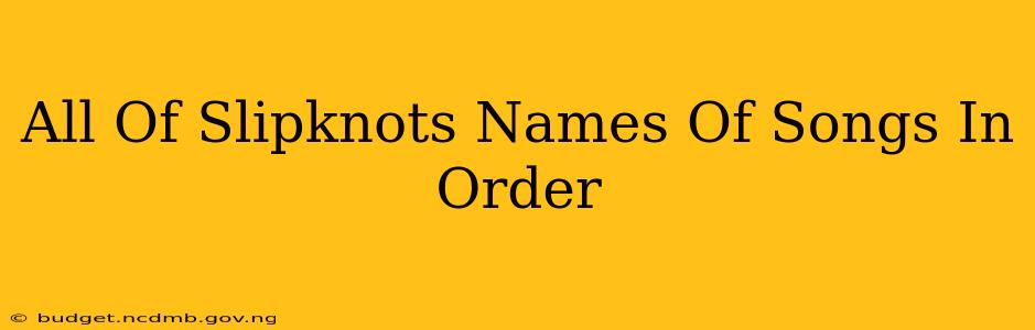 All Of Slipknots Names Of Songs In Order