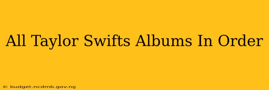 All Taylor Swifts Albums In Order