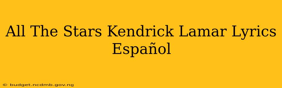 All The Stars Kendrick Lamar Lyrics Español