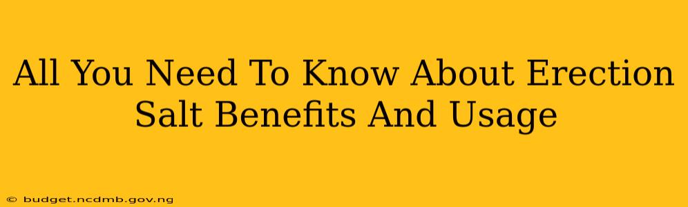 All You Need To Know About Erection Salt Benefits And Usage