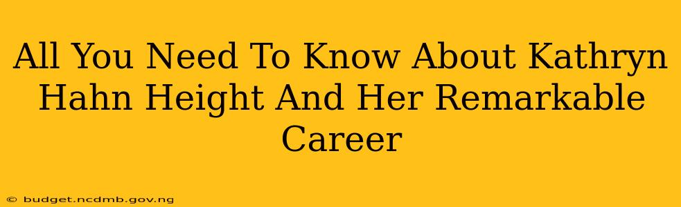 All You Need To Know About Kathryn Hahn Height And Her Remarkable Career