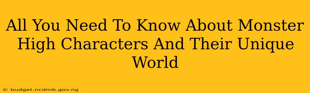 All You Need To Know About Monster High Characters And Their Unique World