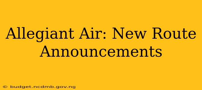 Allegiant Air: New Route Announcements