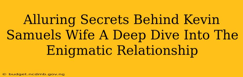 Alluring Secrets Behind Kevin Samuels Wife A Deep Dive Into The Enigmatic Relationship