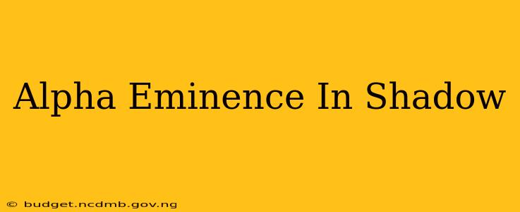 Alpha Eminence In Shadow