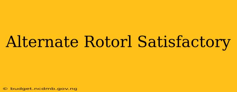 Alternate Rotorl Satisfactory