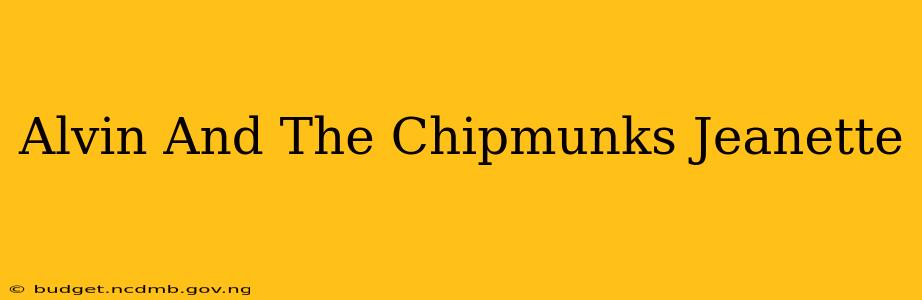 Alvin And The Chipmunks Jeanette