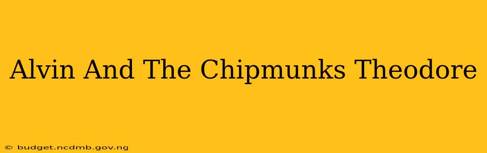Alvin And The Chipmunks Theodore