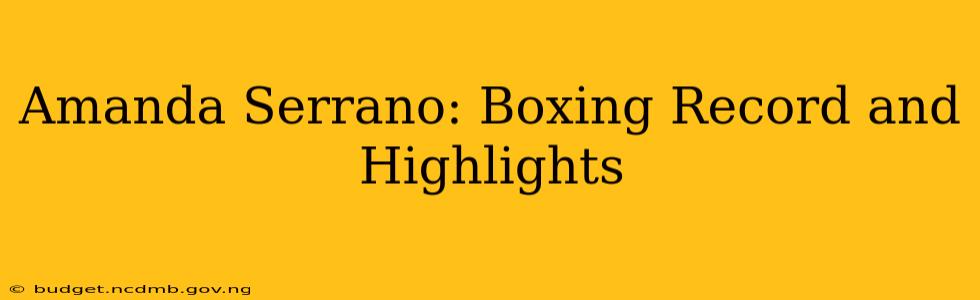 Amanda Serrano: Boxing Record and Highlights