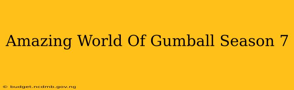 Amazing World Of Gumball Season 7