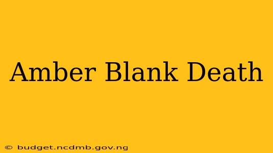 Amber Blank Death