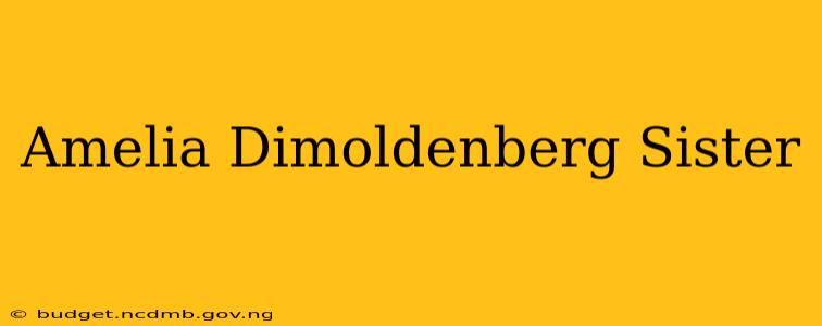 Amelia Dimoldenberg Sister