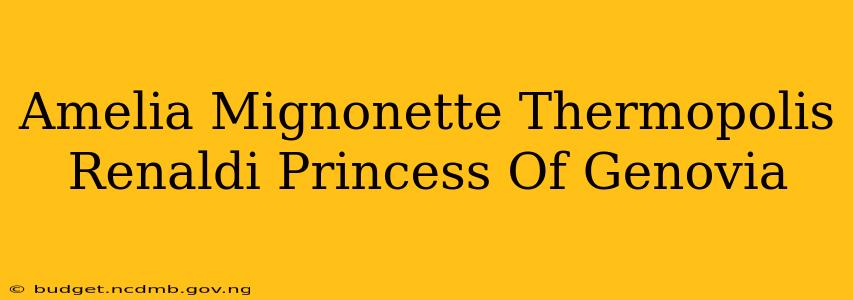 Amelia Mignonette Thermopolis Renaldi Princess Of Genovia
