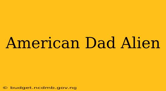 American Dad Alien