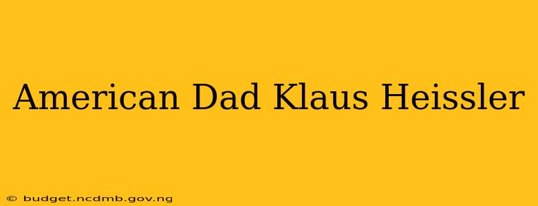 American Dad Klaus Heissler