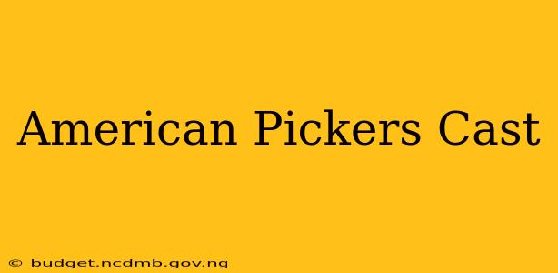 American Pickers Cast
