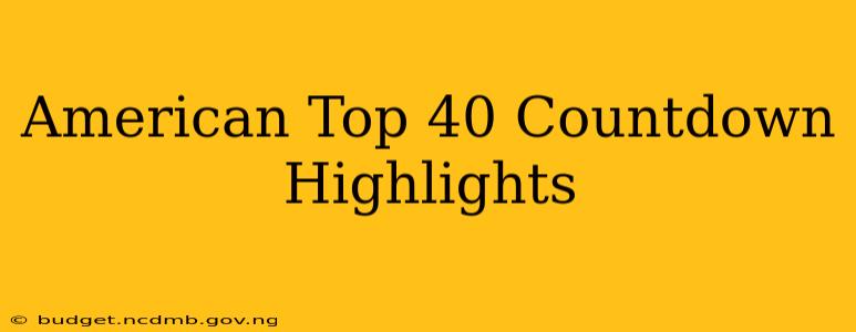 American Top 40 Countdown Highlights