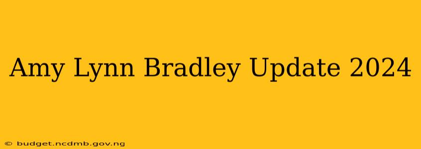 Amy Lynn Bradley Update 2024