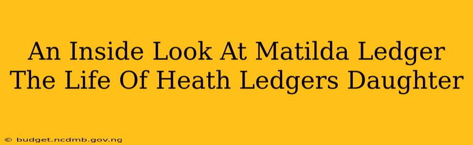 An Inside Look At Matilda Ledger The Life Of Heath Ledgers Daughter
