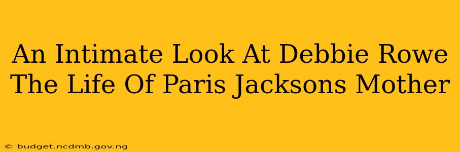 An Intimate Look At Debbie Rowe The Life Of Paris Jacksons Mother