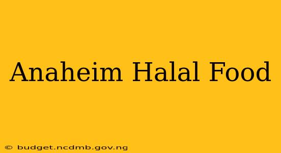 Anaheim Halal Food