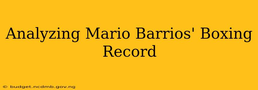 Analyzing Mario Barrios' Boxing Record