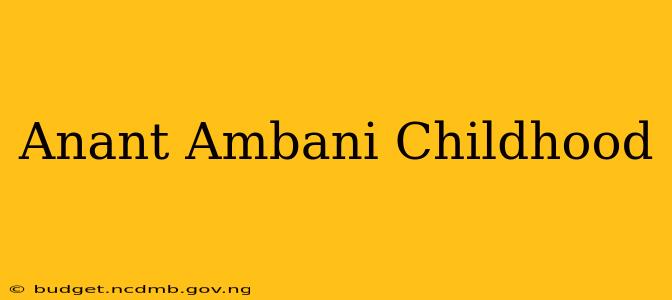 Anant Ambani Childhood