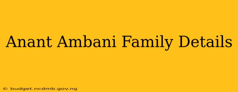 Anant Ambani Family Details