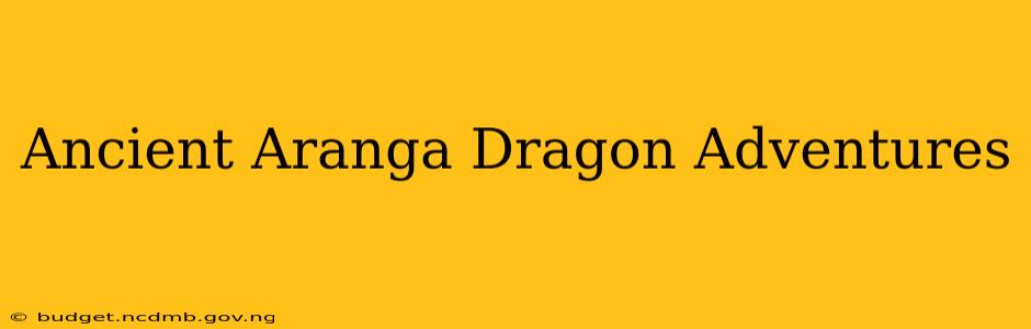 Ancient Aranga Dragon Adventures